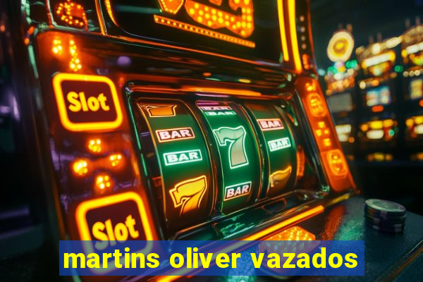 martins oliver vazados